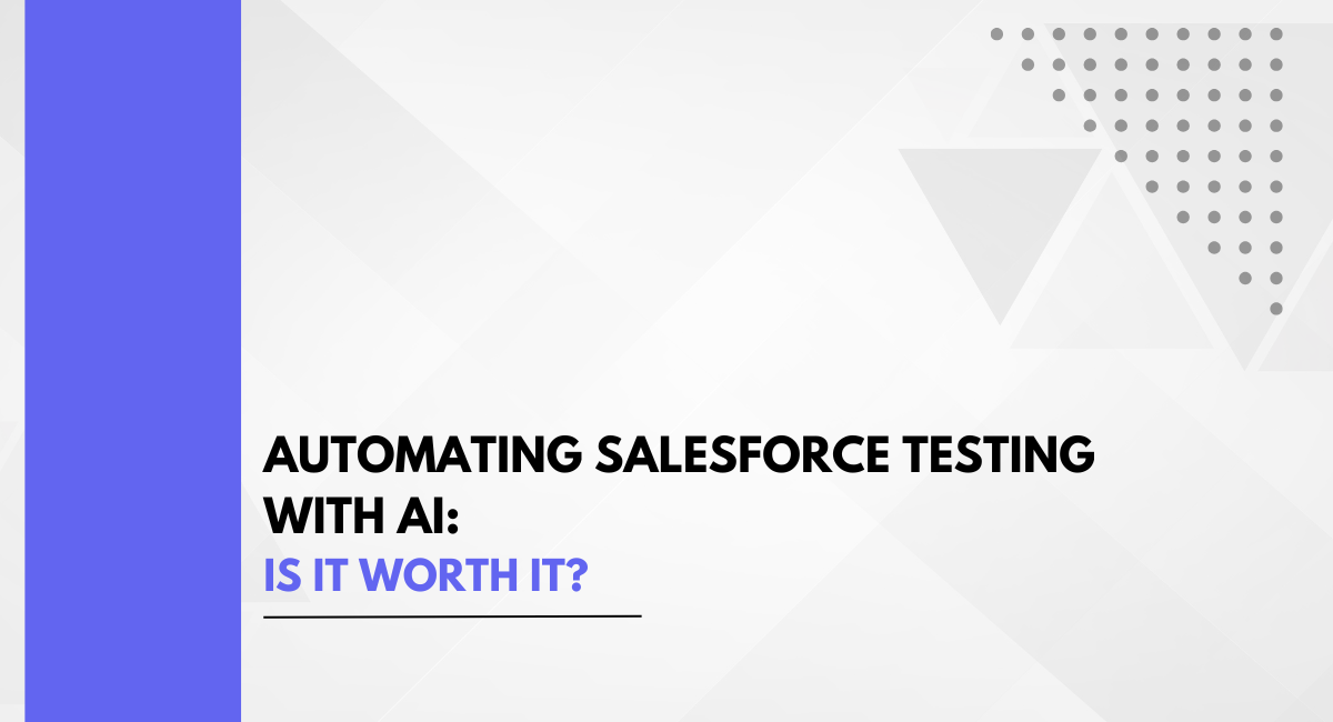 Automating Salesforce Testing with AI: Is It Worth It?