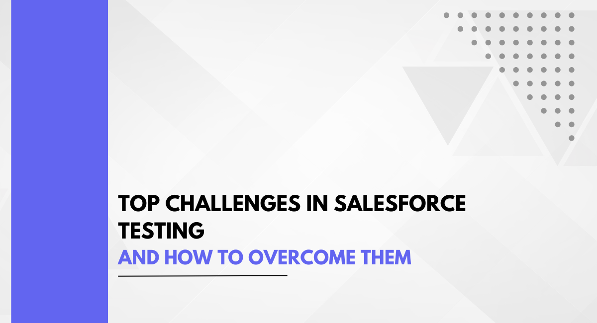 Top Challenges in Salesforce Testing and How to Overcome Them