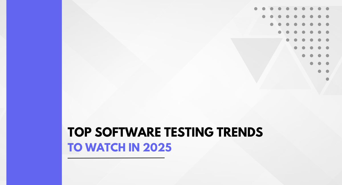 Top Software Testing Trends to Watch in 2025