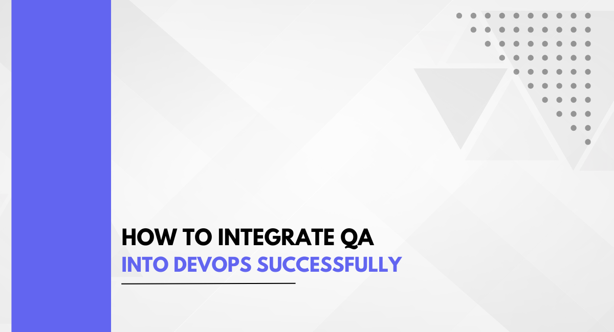 How to Integrate QA into DevOps Successfully