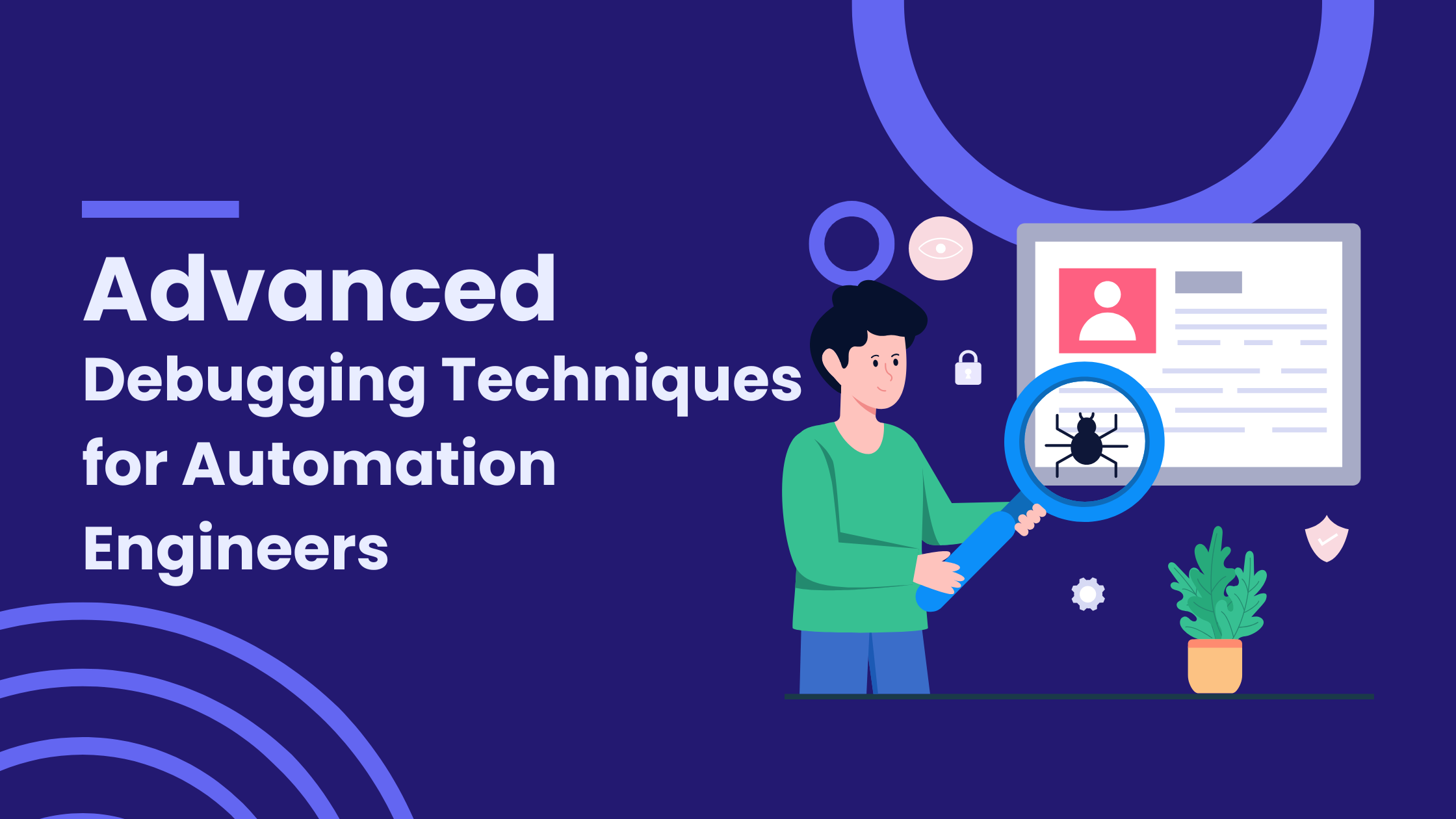 Advanced Debugging Techniques for Automation Engineers