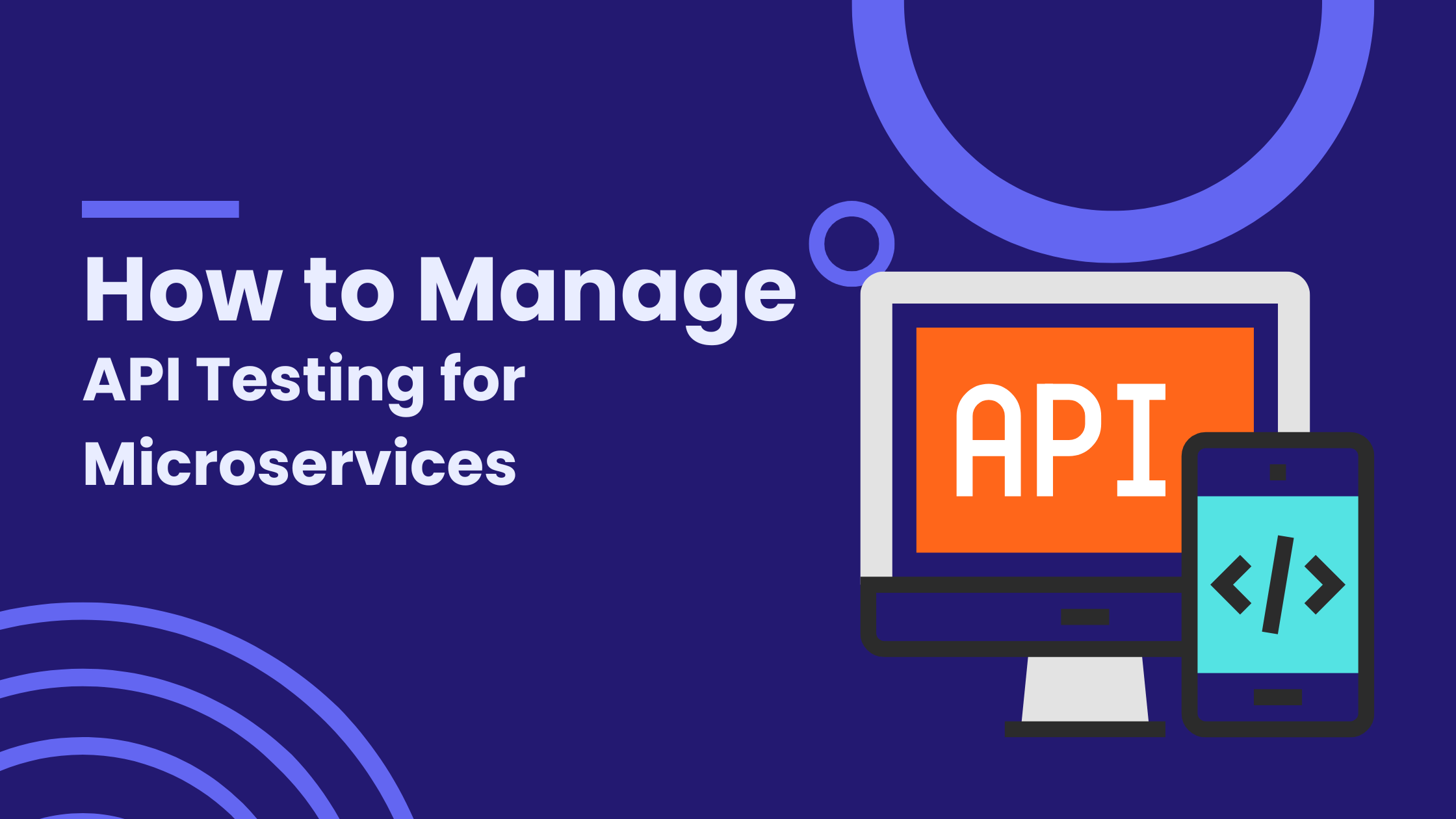 How to Manage API Testing for Microservices