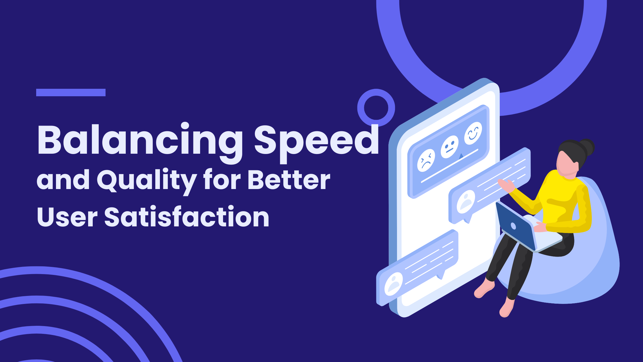 Balancing Speed and Quality for Better User Satisfaction