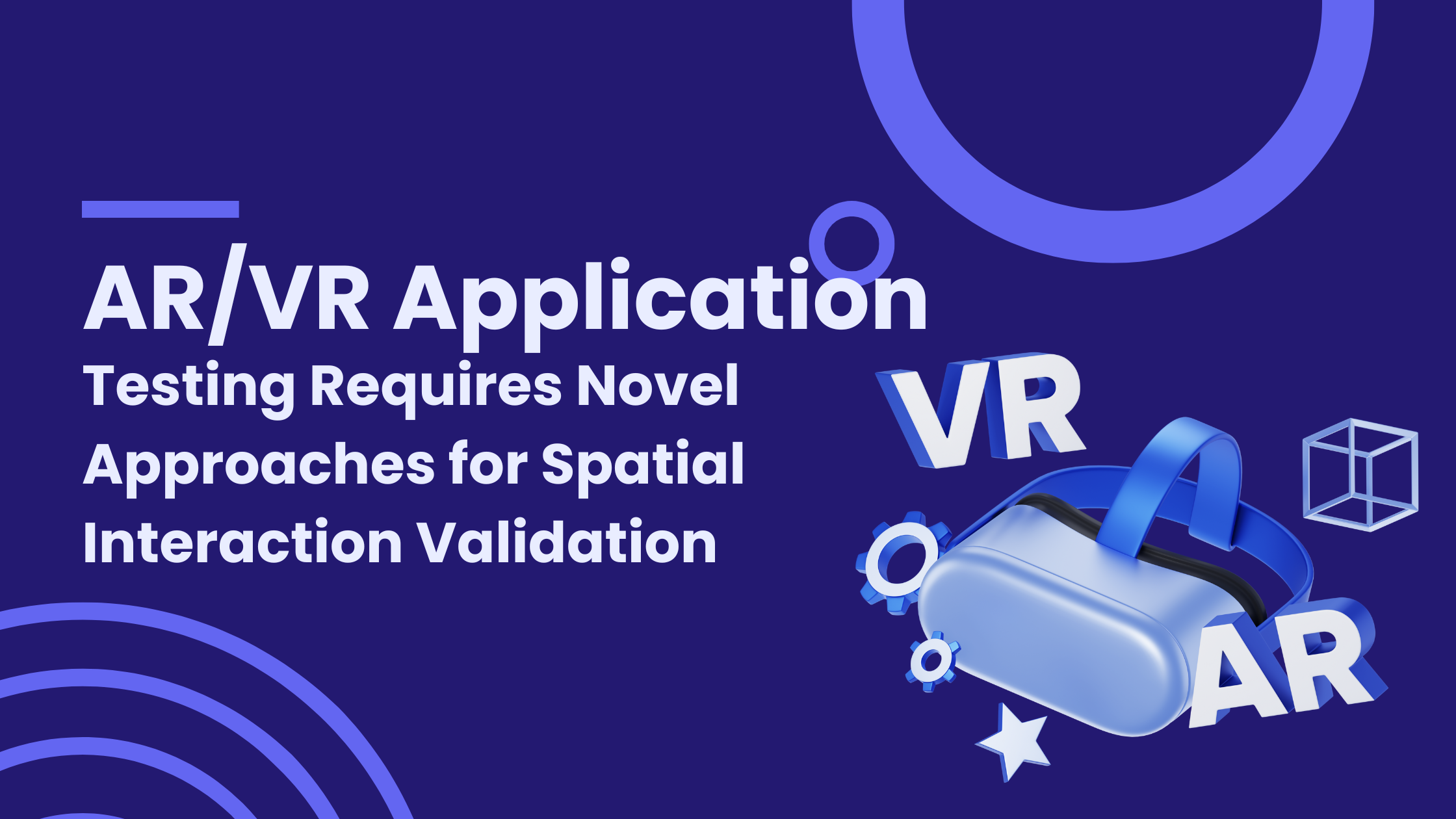 AR/VR Application Testing Requires Novel Approaches for Spatial Interaction Validation