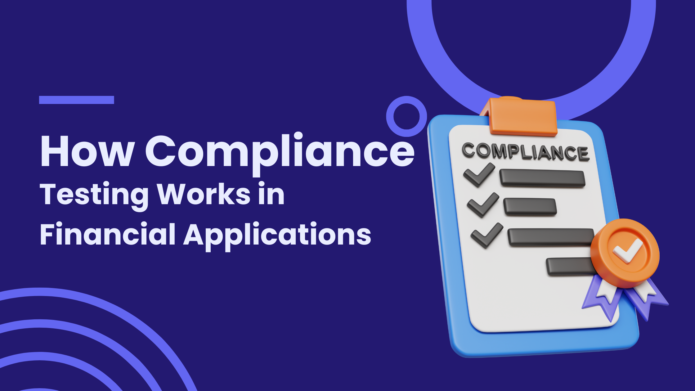 How Compliance Testing Works in Financial Applications