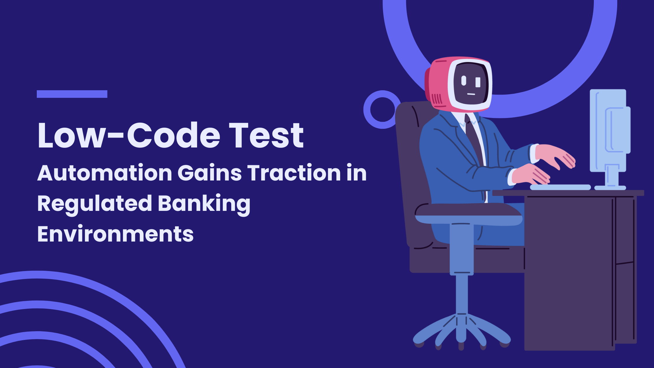 Low-Code Test Automation Gains Traction in Regulated Banking Environments