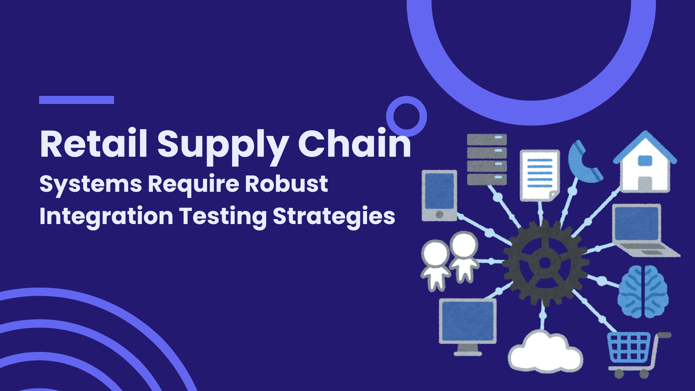 Retail Supply Chain Systems Require Robust Integration Testing Strategies