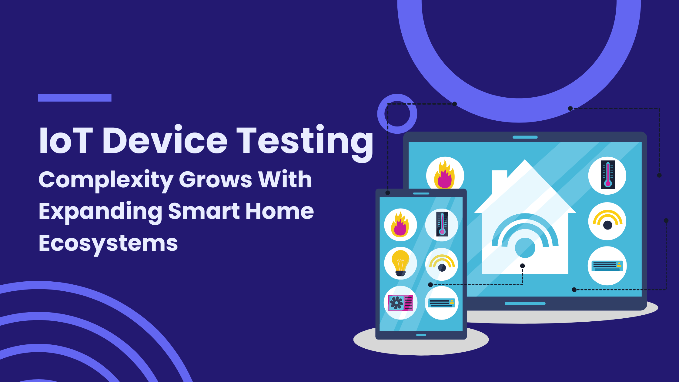 IoT Device Testing Complexity Grows With Expanding Smart Home Ecosystems