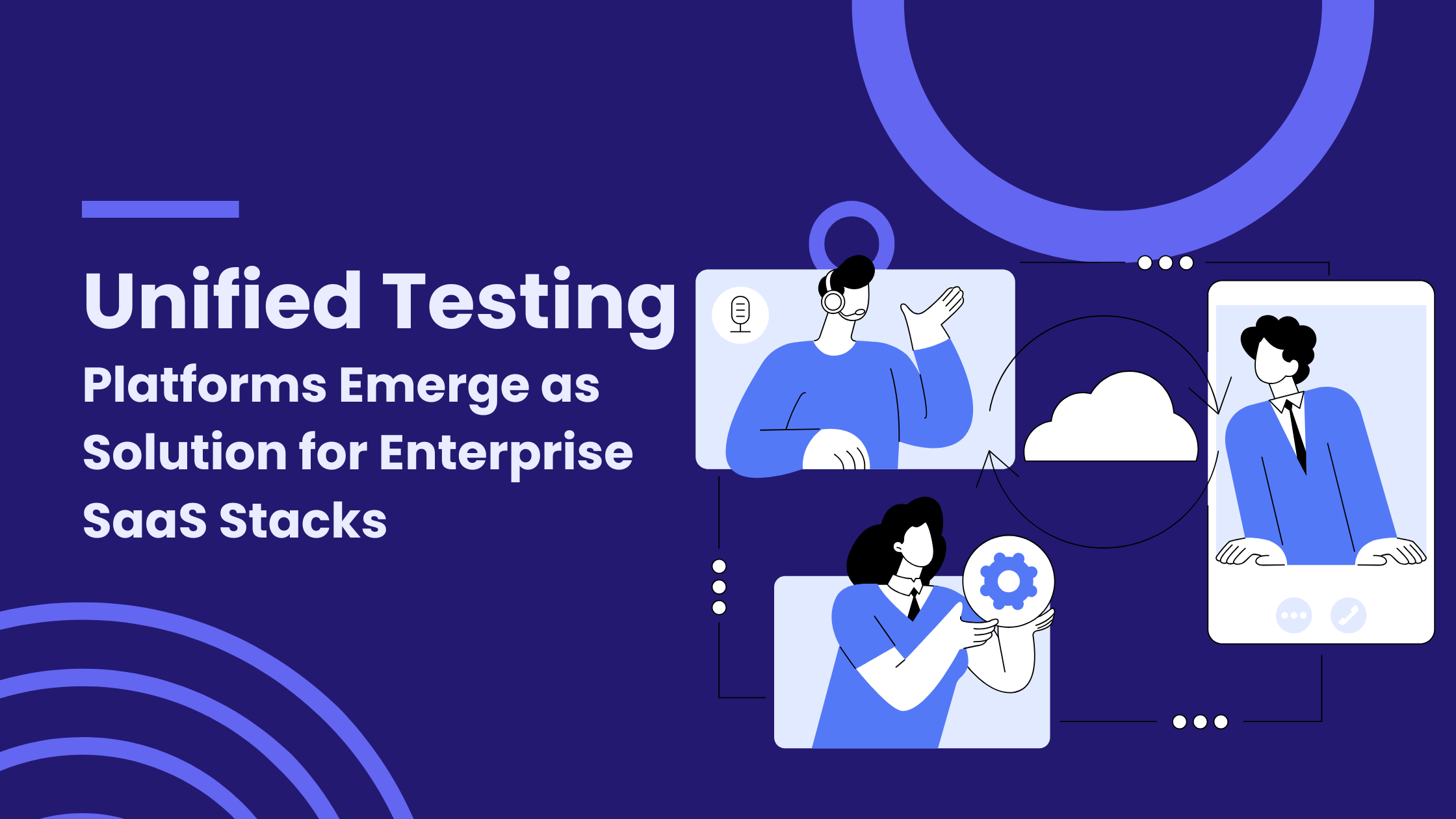 Unified Testing Platforms Emerge as Solution for Enterprise SaaS Stacks