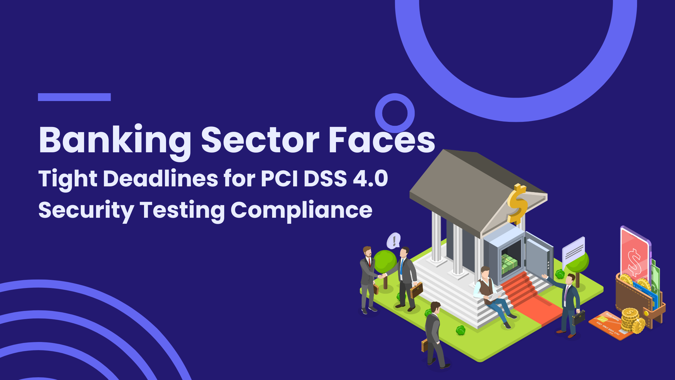 Banking Sector Faces Tight Deadlines for PCI DSS 4.0 Security Testing Compliance