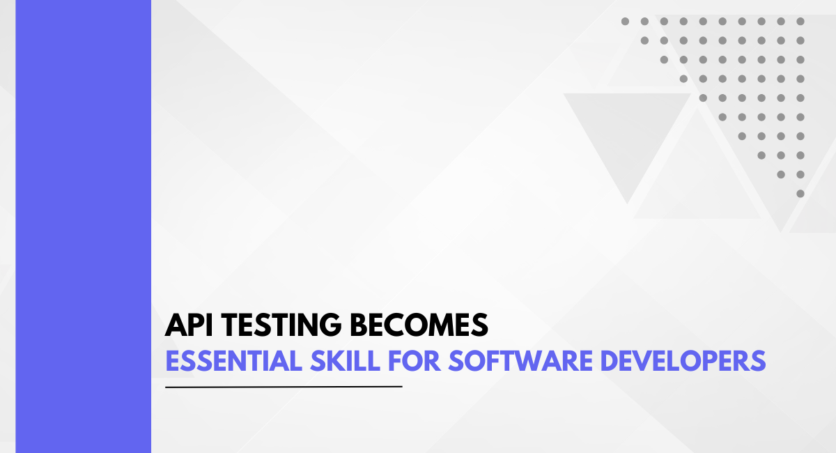 API Testing Becomes Essential Skill for Software Developers