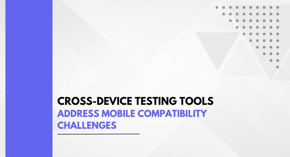 Cross-Device Testing Tools Address Mobile Compatibility Challenges