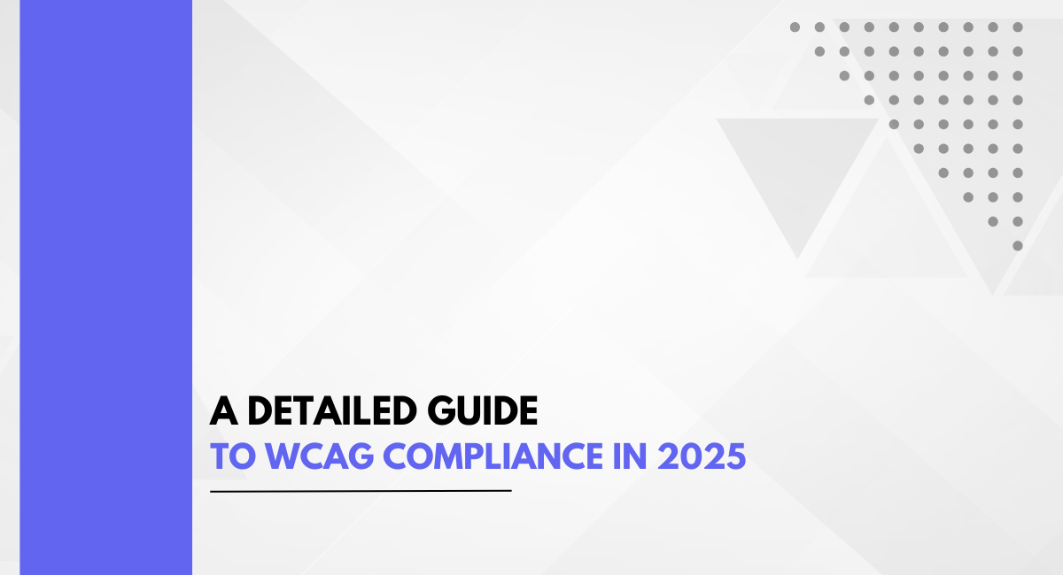 A Detailed Guide to WCAG Compliance in 2025