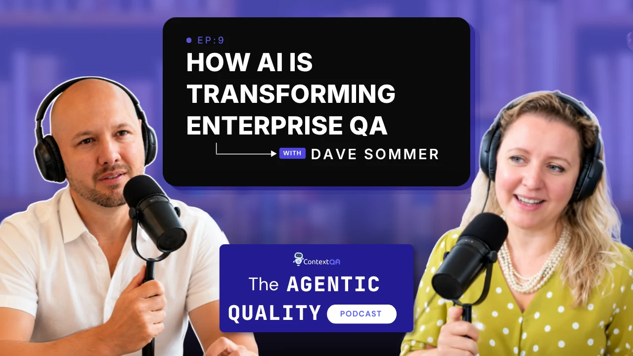 The Agentic Quality Podcast EP 9 thumbnail, How AI Is Transforming Enterprise QA with Dave Sommer