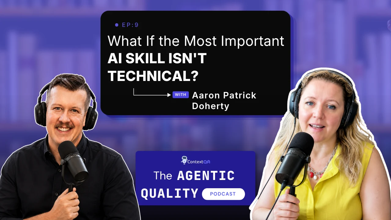 The Agentic Quality Podcast thumbnail, What If the Most Important AI Skill Isn't Technical with Aaron Patrick Doherty